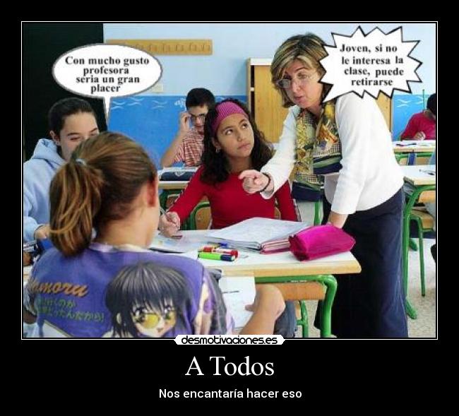 A Todos - Nos encantaría hacer eso