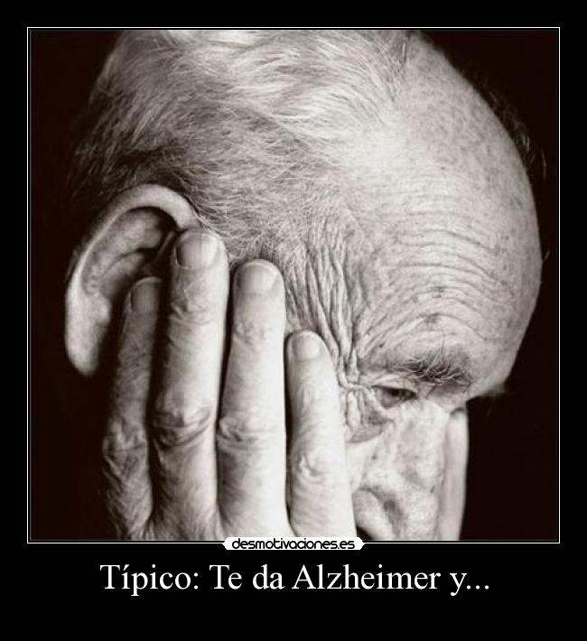 Típico: Te da Alzheimer y... - 