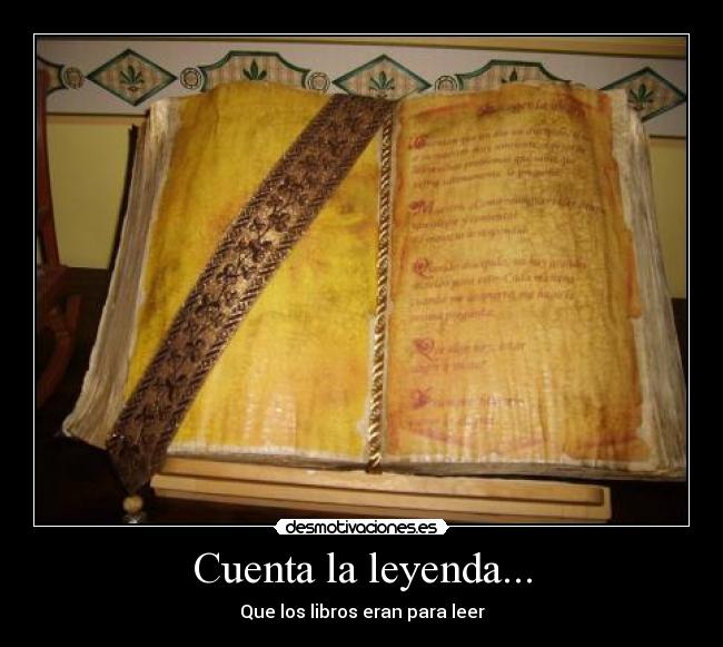 Cuenta la leyenda... - Que los libros eran para leer