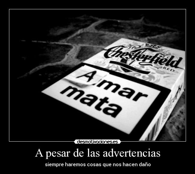 A pesar de las advertencias - siempre haremos cosas que nos hacen daño