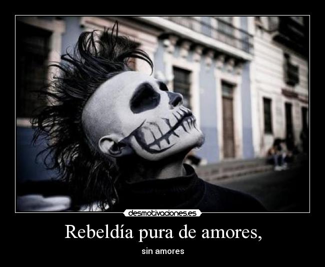 Rebeldía pura de amores, -