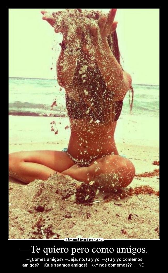 —Te quiero pero como amigos. - 