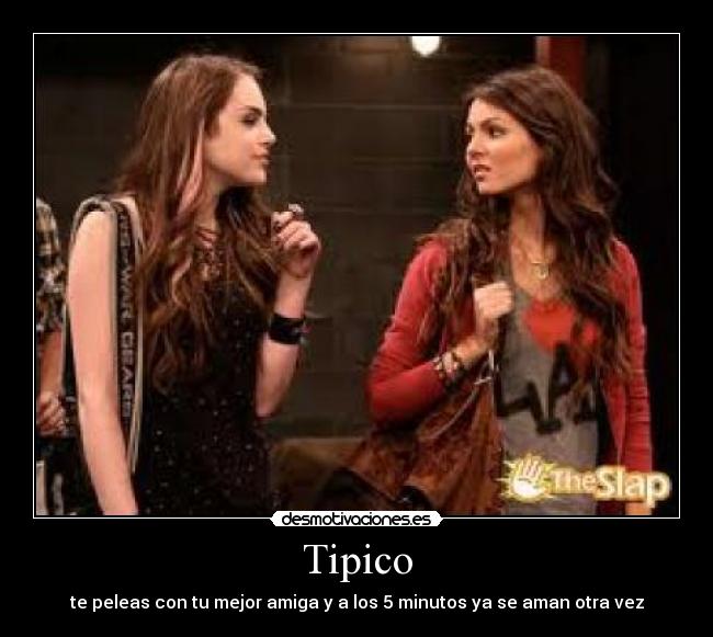 Tipico - te peleas con tu mejor amiga y a los 5 minutos ya se aman otra vez