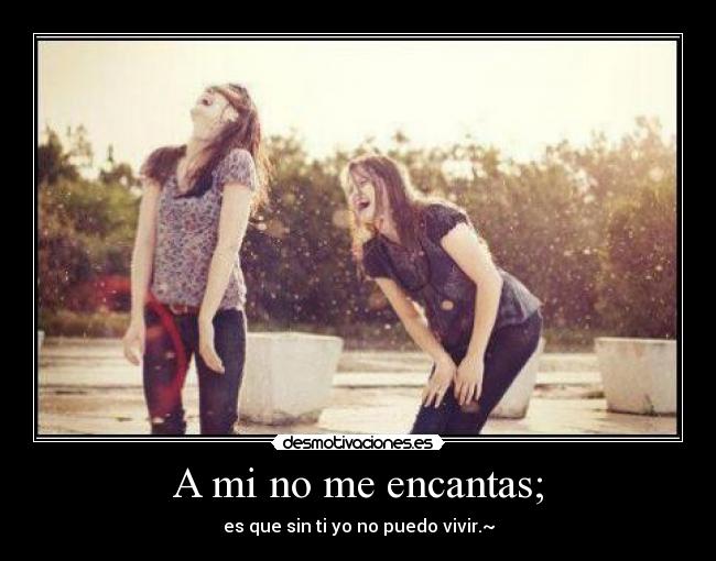 A mi no me encantas; - 