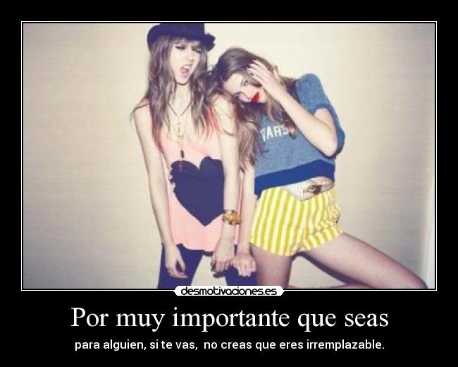 Por muy importante que seas -