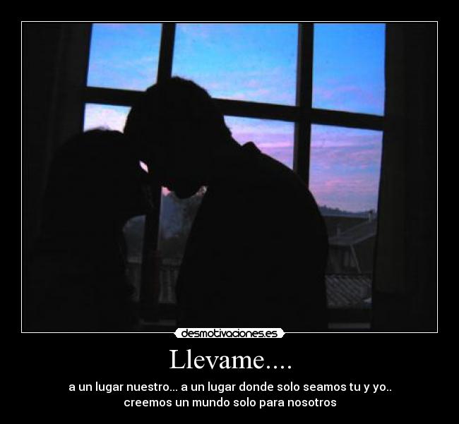 carteles llevame amor lugar solos mundo para nosotros emo love desmotivaciones