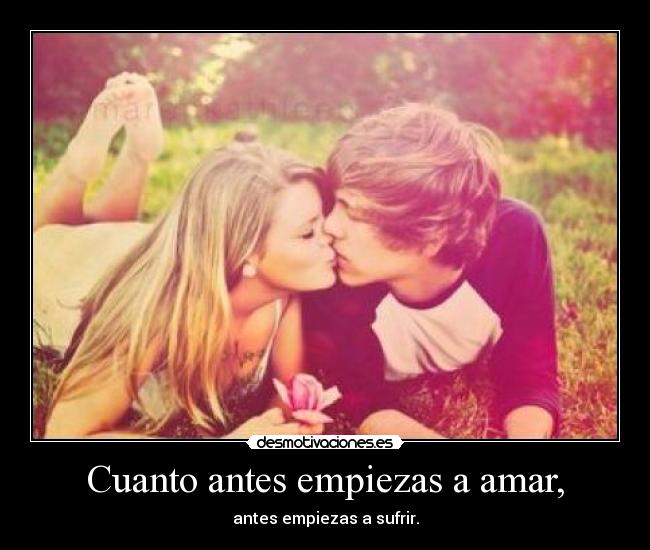 Cuanto antes empiezas a amar, - 