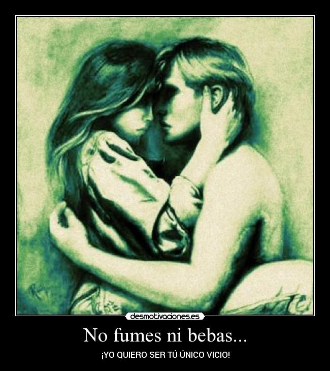 No fumes ni bebas... -