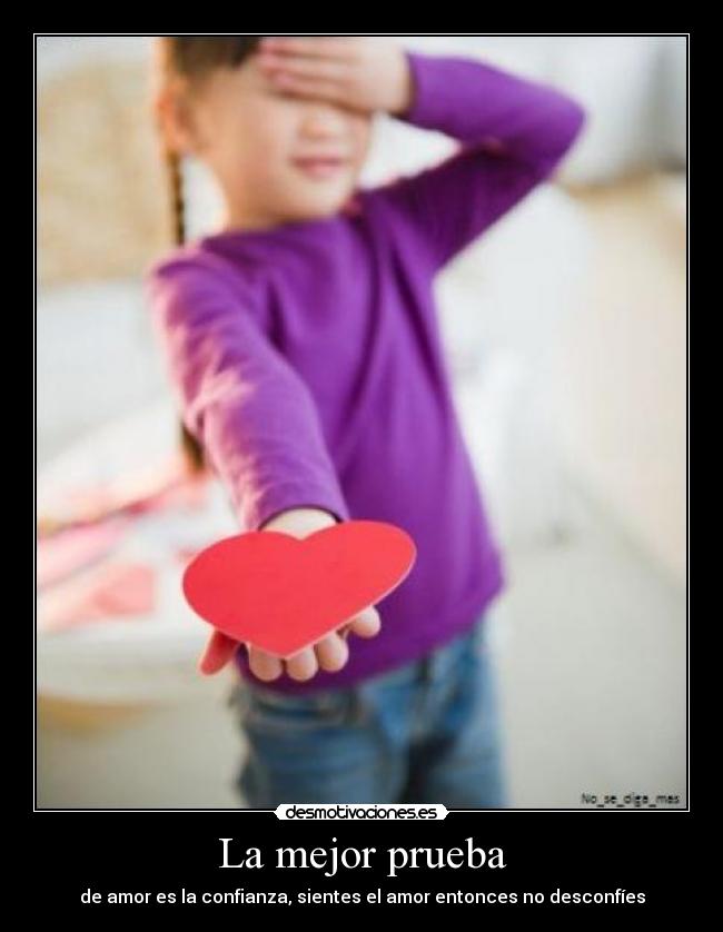 La mejor prueba - de amor es la confianza, sientes el amor entonces no desconfíes