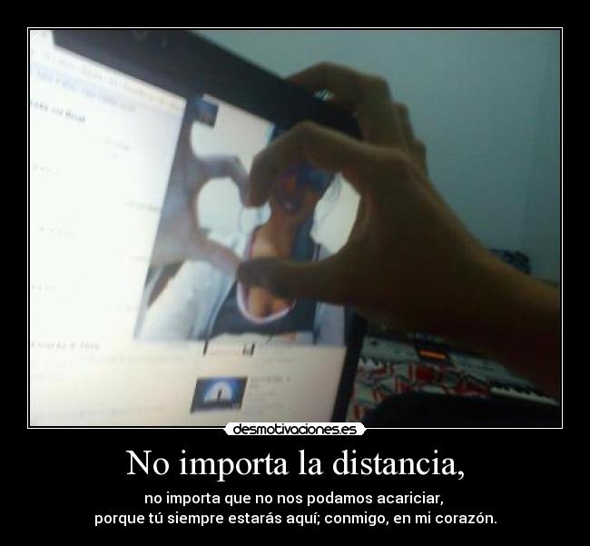 No importa la distancia, -