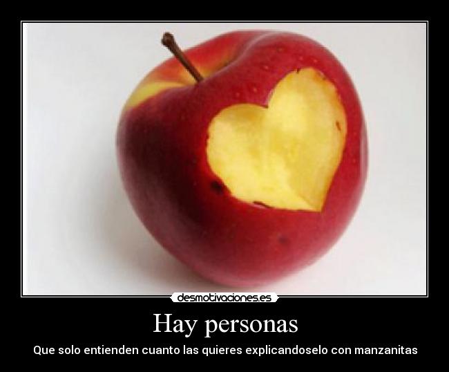 Hay personas - Que solo entienden cuanto las quieres explicandoselo con manzanitas