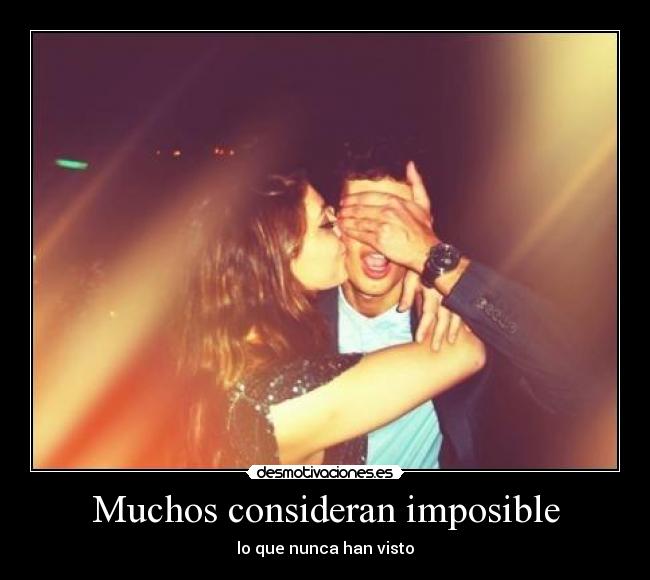 Muchos consideran imposible - lo que nunca han visto