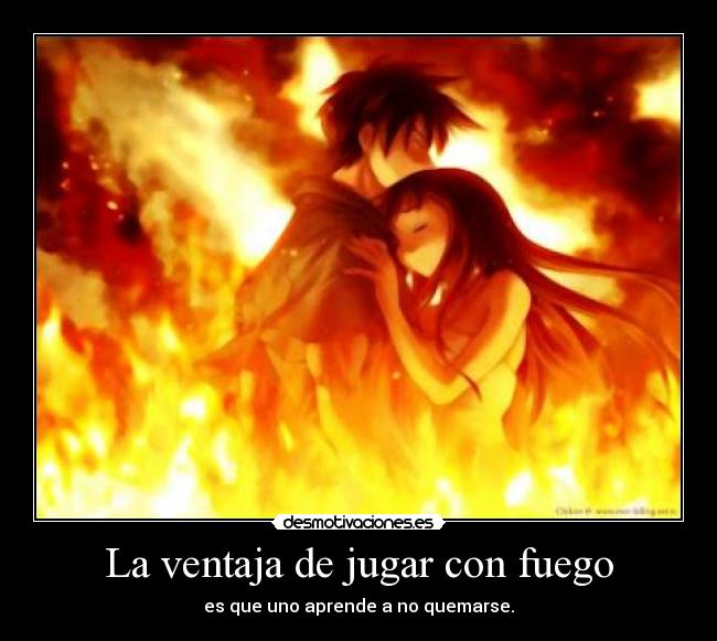 carteles jugar fuego quemarse ventaja aprende desmotivaciones