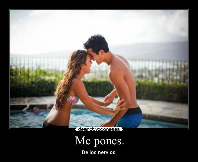 Me pones. - 