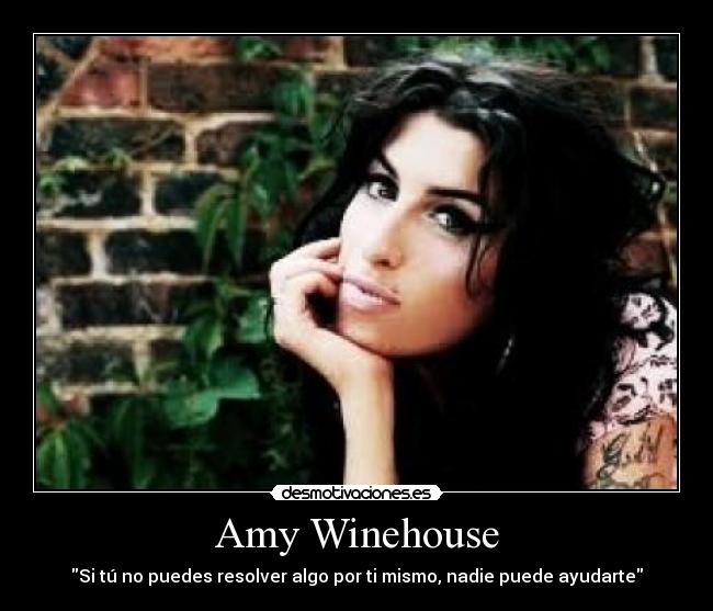 Amy Winehouse - Si tú no puedes resolver algo por ti mismo, nadie puede ayudarte