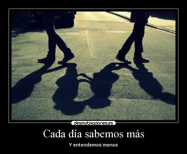 Cada día sabemos más - Y entendemos menos