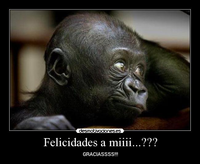 Felicidades a miiii...??? - GRACIASSSS!!!