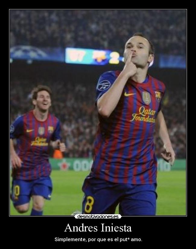 Andres Iniesta - Simplemente, por que es el put* amo.