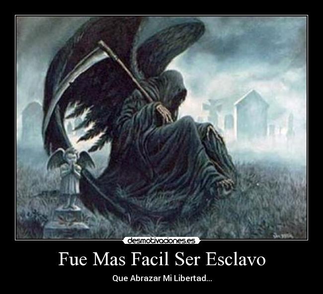 Fue Mas Facil Ser Esclavo - Que Abrazar Mi Libertad...