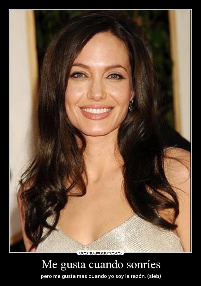 Me gusta cuando sonríes - pero me gusta mas cuando yo soy la razón. (sleb)