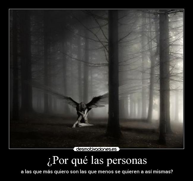 ¿Por qué las personas - a las que más quiero son las que menos se quieren a así mismas?