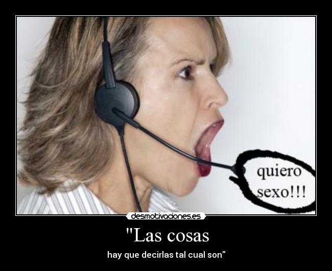 Las cosas - hay que decirlas tal cual son