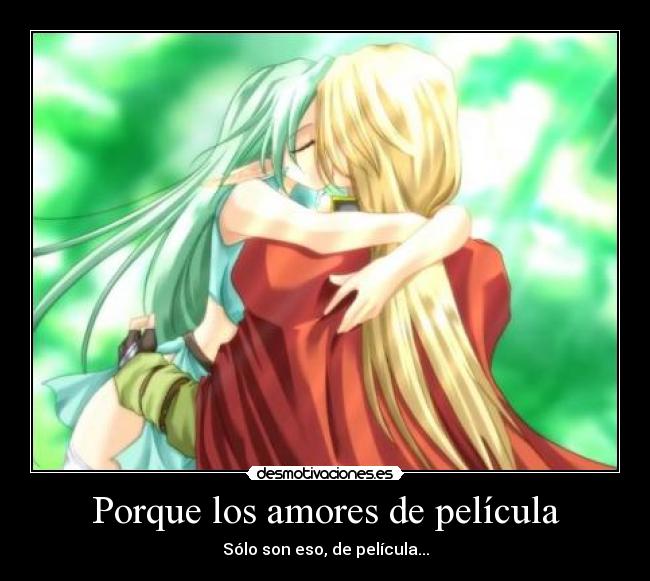 Porque los amores de película - Sólo son eso, de película...