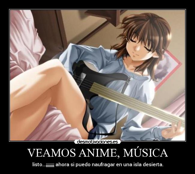 VEAMOS ANIME, MÚSICA - listo...¡¡¡¡¡¡¡ ahora si puedo naufragar en una isla desierta.