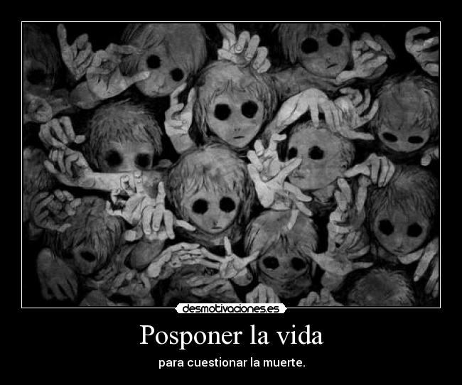 carteles vida asi somos posponiendo vida por cualquier cosa hasta que dia sera demasiado tarde desmotivaciones