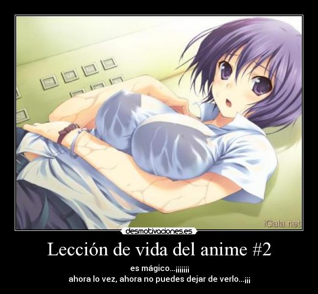 Lección de vida del anime #2 - es mágico...¡¡¡¡¡¡¡
ahora lo vez, ahora no puedes dejar de verlo...¡¡¡