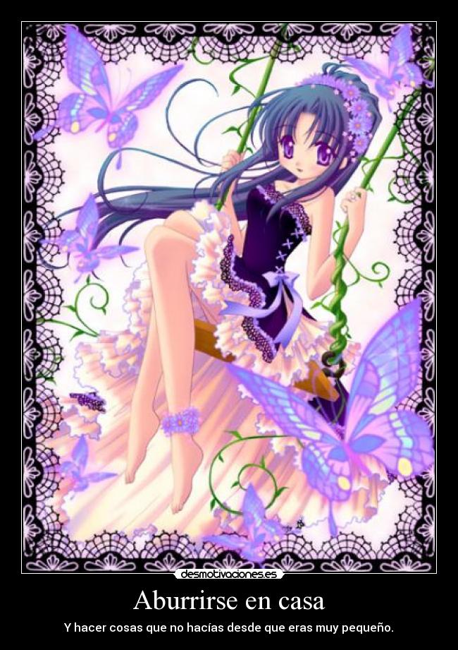 Aburrirse en casa - Y hacer cosas que no hacías desde que eras muy pequeño.