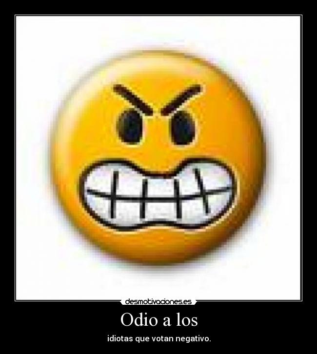 Odio a los -