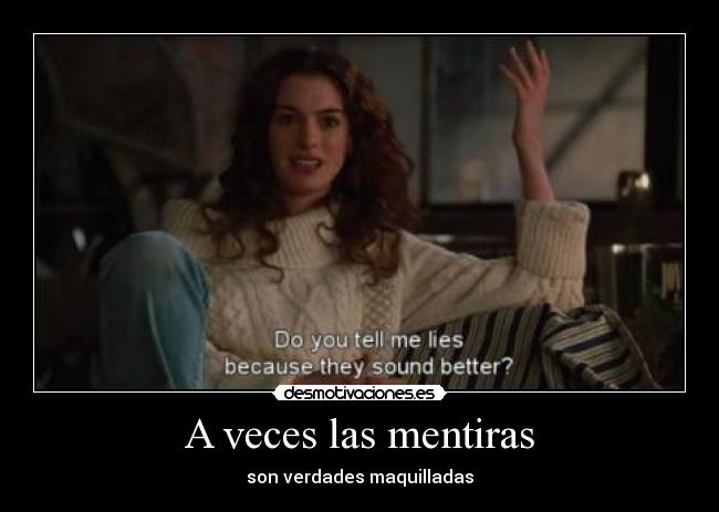 A veces las mentiras - son verdades maquilladas