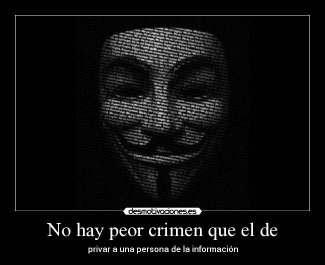 No hay peor crimen que el de - privar a una persona de la información