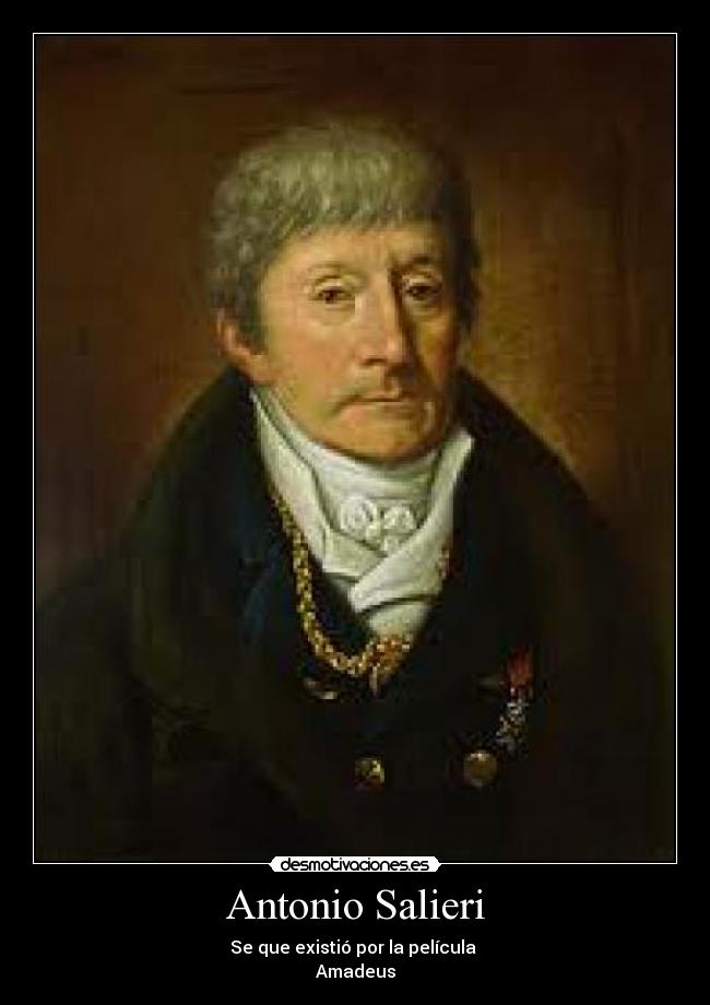 Antonio Salieri - Se que existió por la película
Amadeus