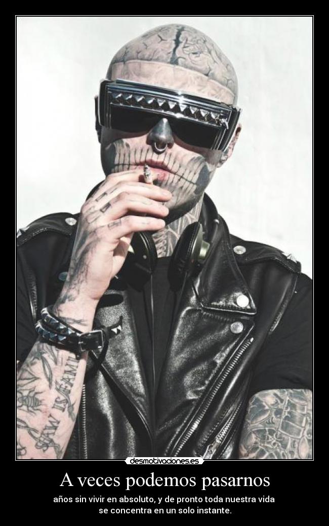 A veces podemos pasarnos - años sin vivir en absoluto, y de pronto toda nuestra vida
se concentra en un solo instante.