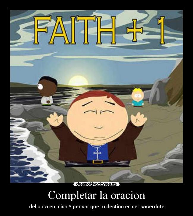 Completar la oracion - del cura en misa Y pensar que tu destino es ser sacerdote