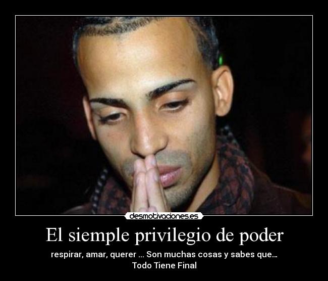 El siemple privilegio de poder - respirar, amar, querer ... Son muchas cosas y sabes que…
Todo Tiene Final