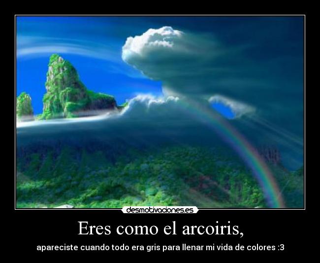 Eres como el arcoiris, - 