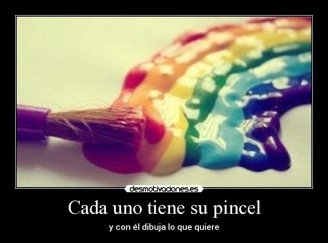 Cada uno tiene su pincel - y con él dibuja lo que quiere