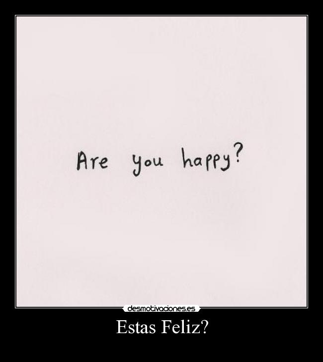 Estas Feliz? -