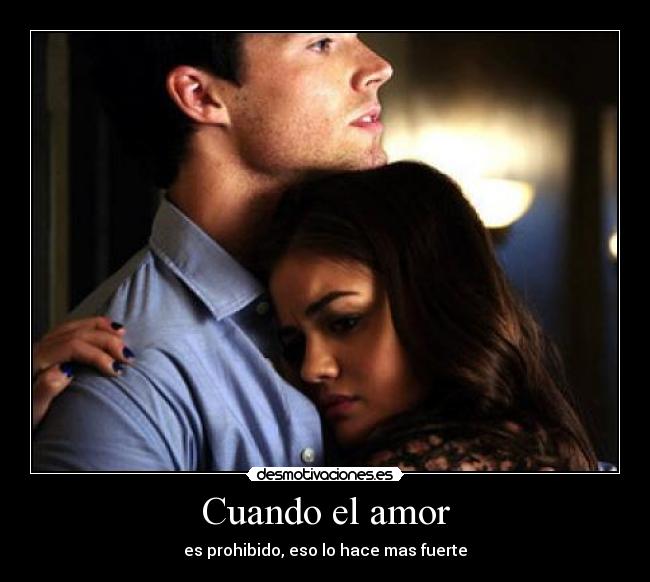 Cuando el amor - es prohibido, eso lo hace mas fuerte