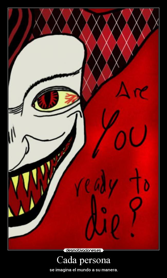 Cada persona - se imagina el mundo a su manera.