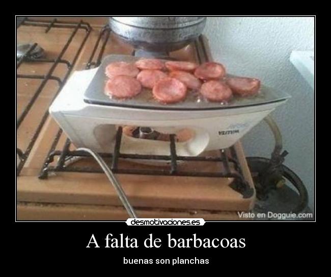 A falta de barbacoas - buenas son planchas