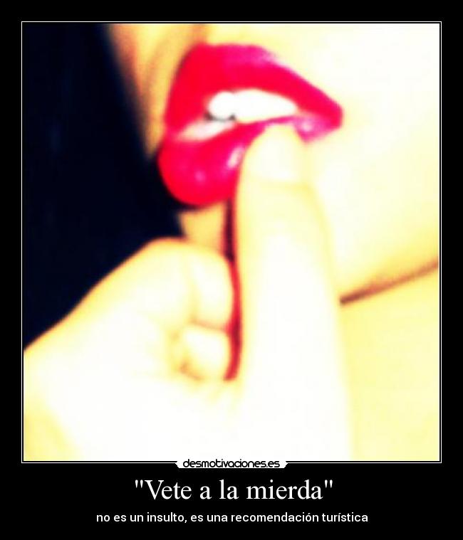 Vete a la mierda - no es un insulto, es una recomendación turística