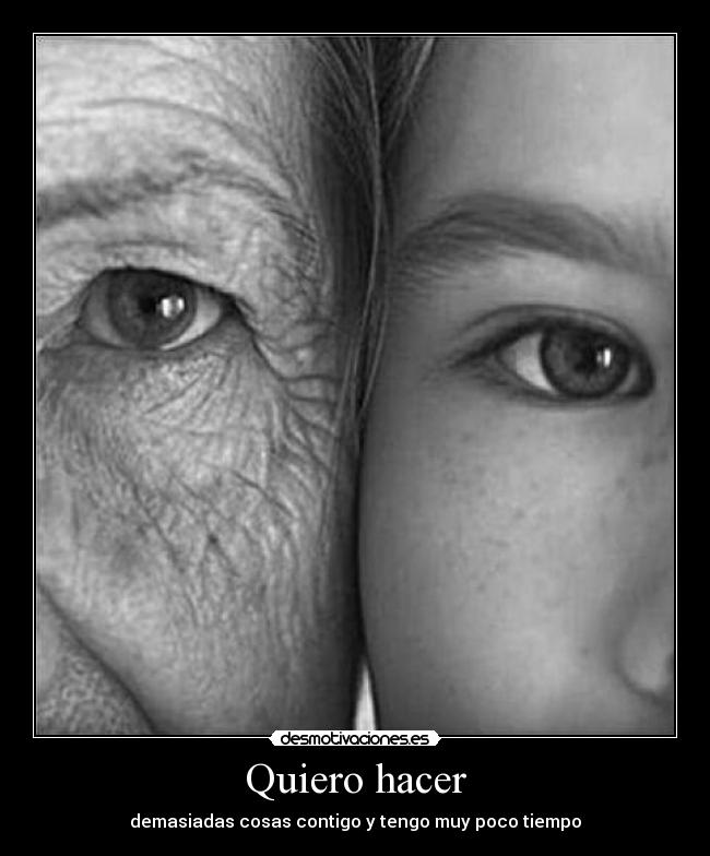 Quiero hacer - demasiadas cosas contigo y tengo muy poco tiempo