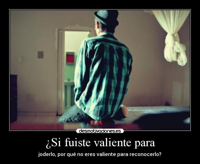 ¿Si fuiste valiente para -