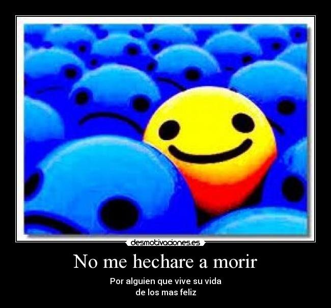 No me hechare a morir -