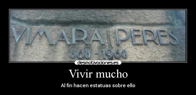 Vivir mucho - Al fin hacen estatuas sobre ello