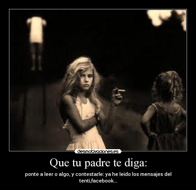 Que tu padre te diga: -